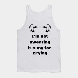 I'm not sweating, it's my fat crying Tank Top